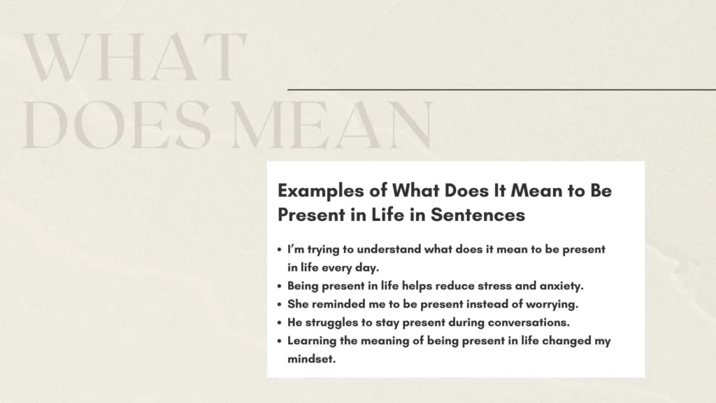 Examples of What Does It Mean to Be Present in Life in Sentences
