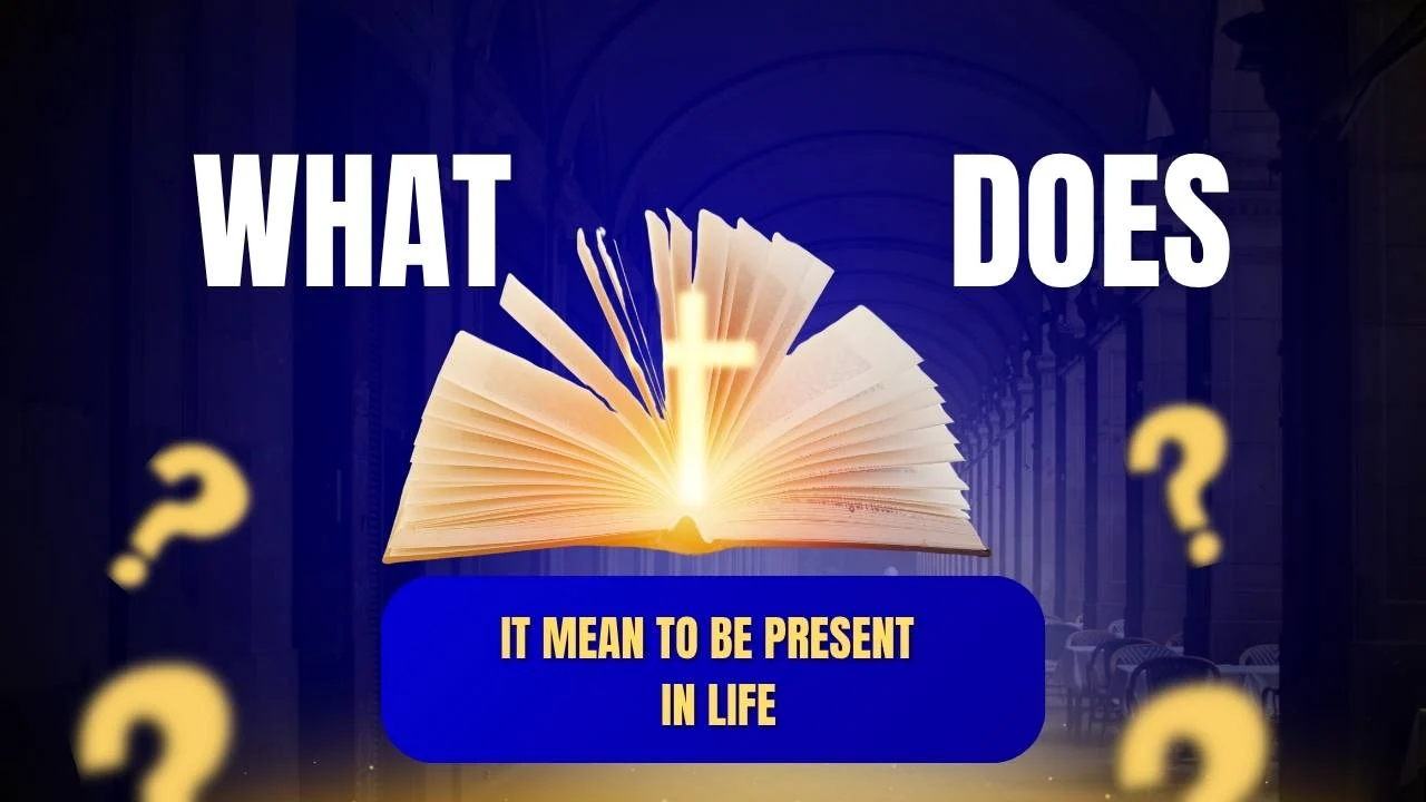 what does it mean to be present in life