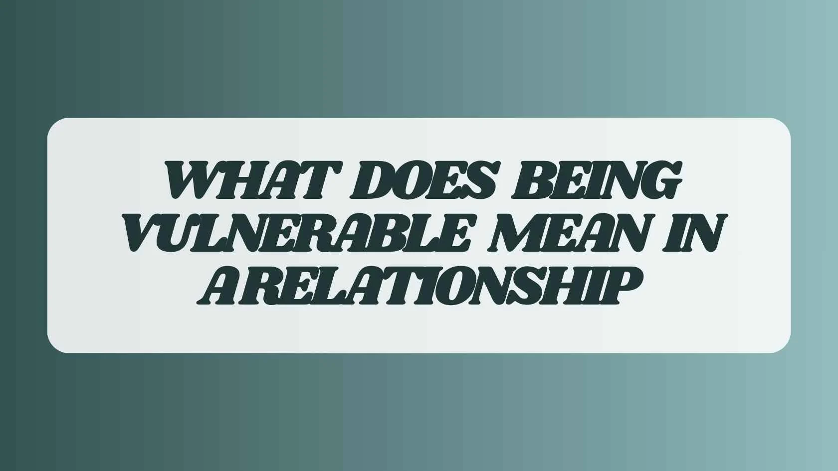 what does being vulnerable mean in a relationship