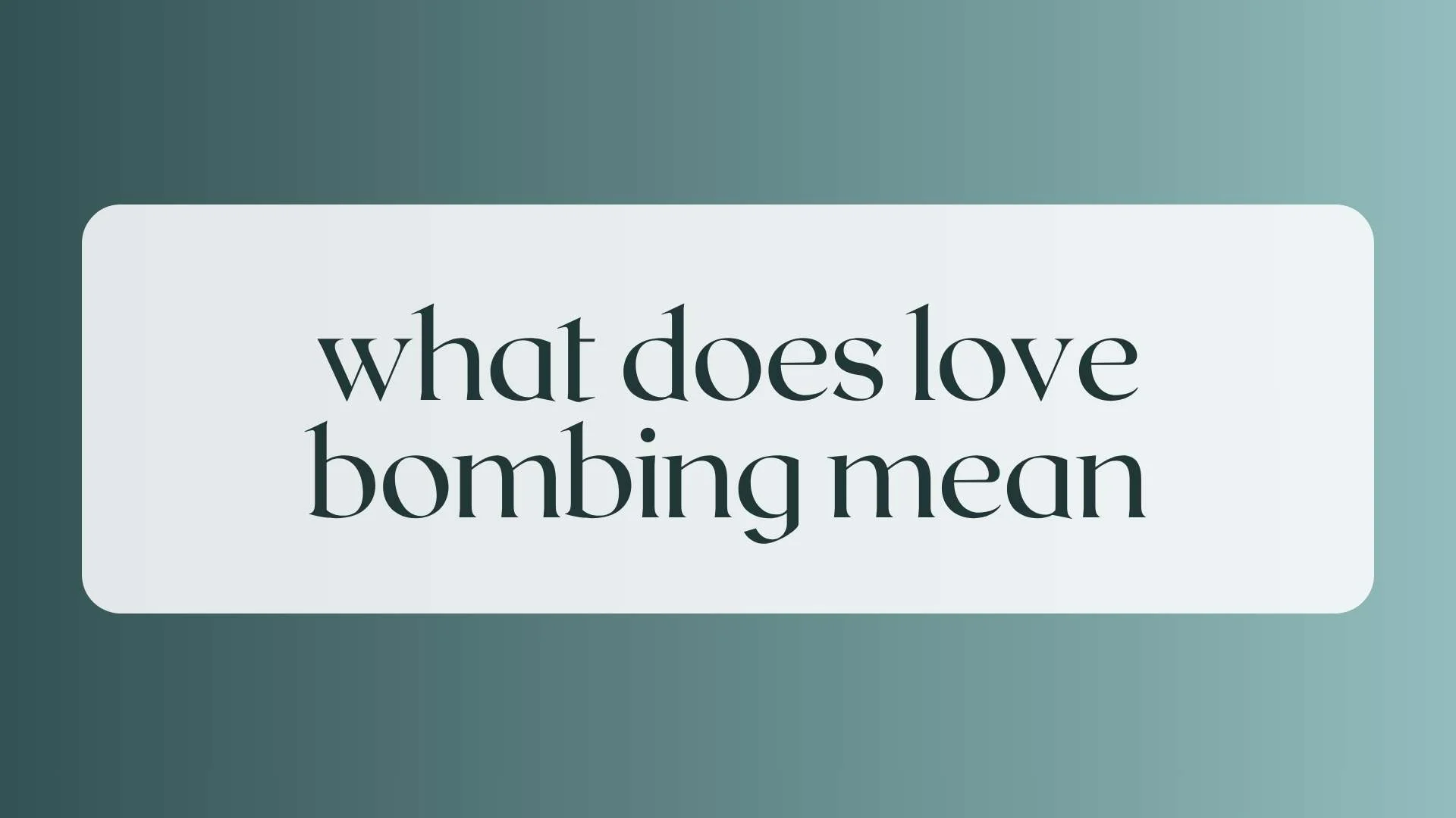 What Does Love Bombing Mean?