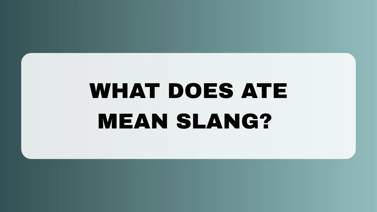 What Does Ate Mean Slang?