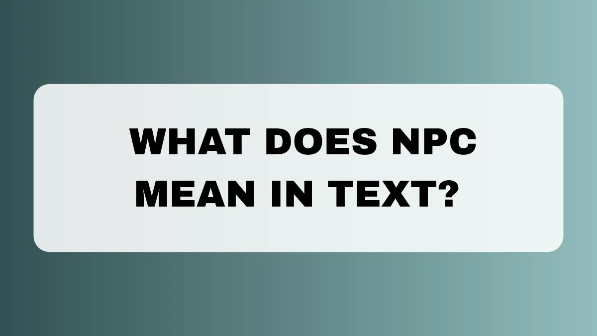 What Does NPC Mean in Text?