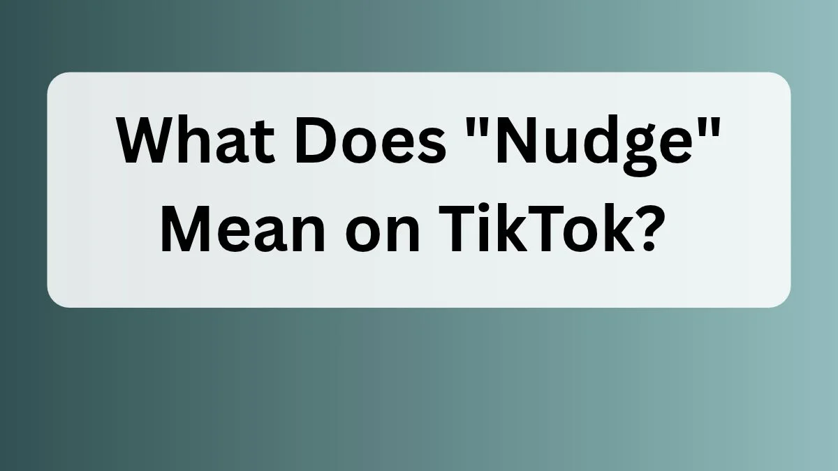 What Does "Nudge" Mean on TikTok?