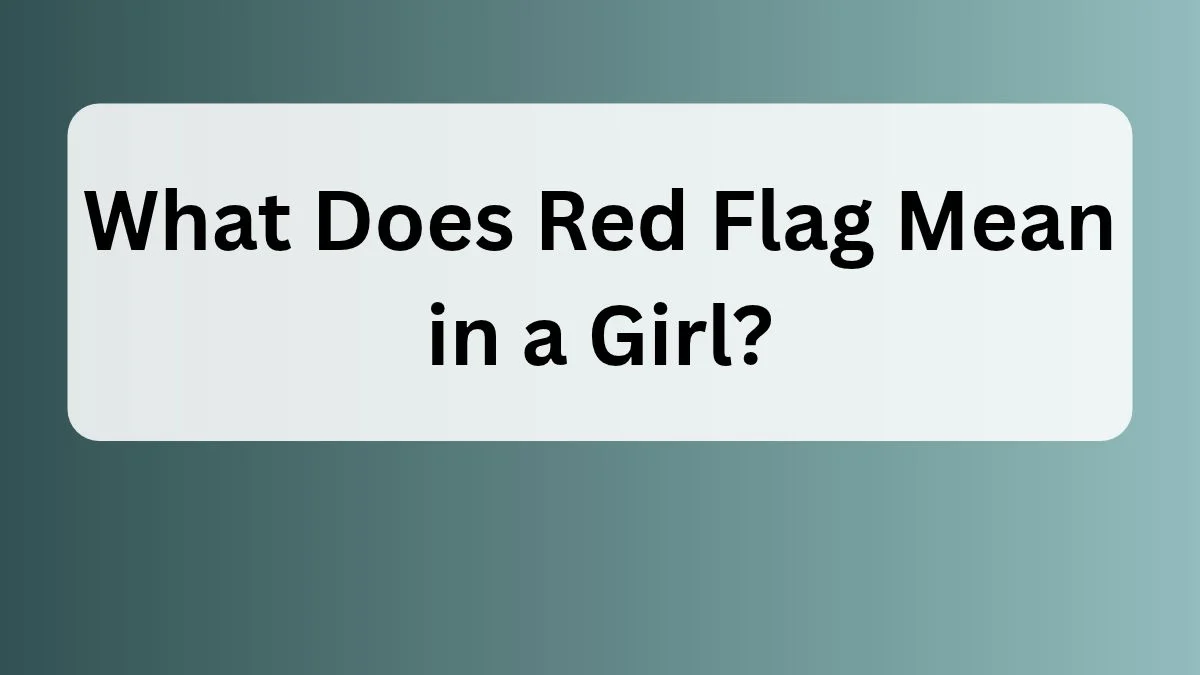 What Does Red Flag Mean in a Girl?