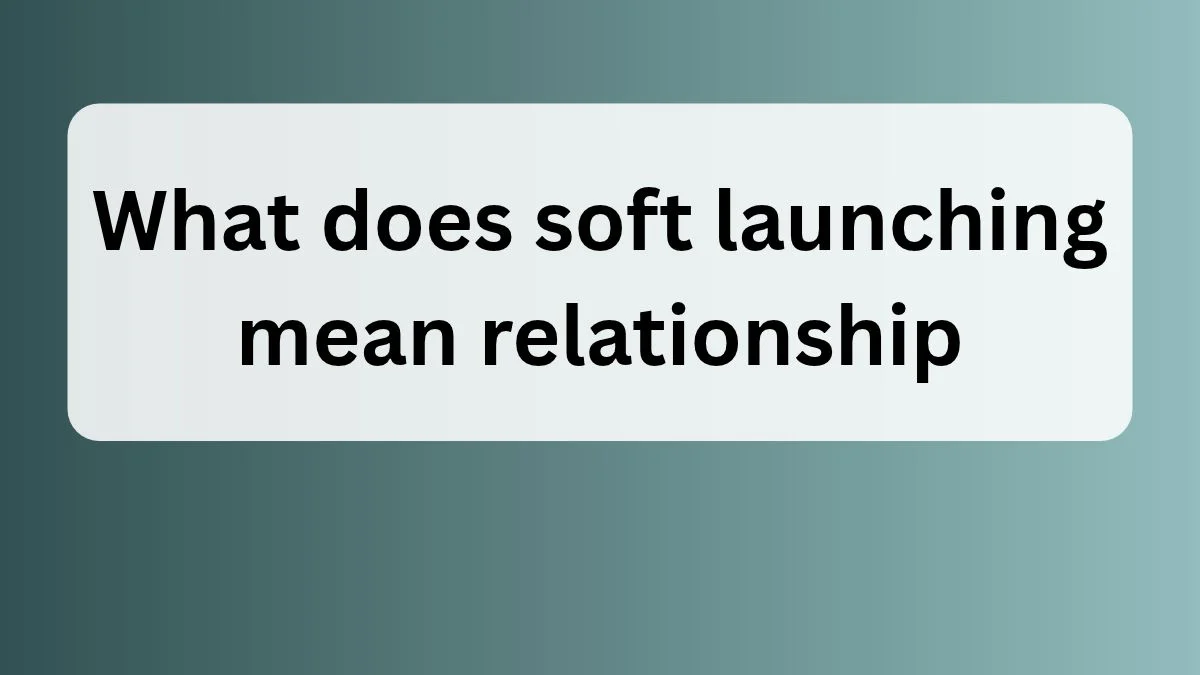what does soft launching mean relationship