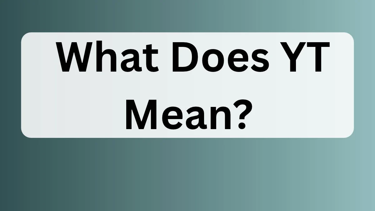 What Does YT Mean?