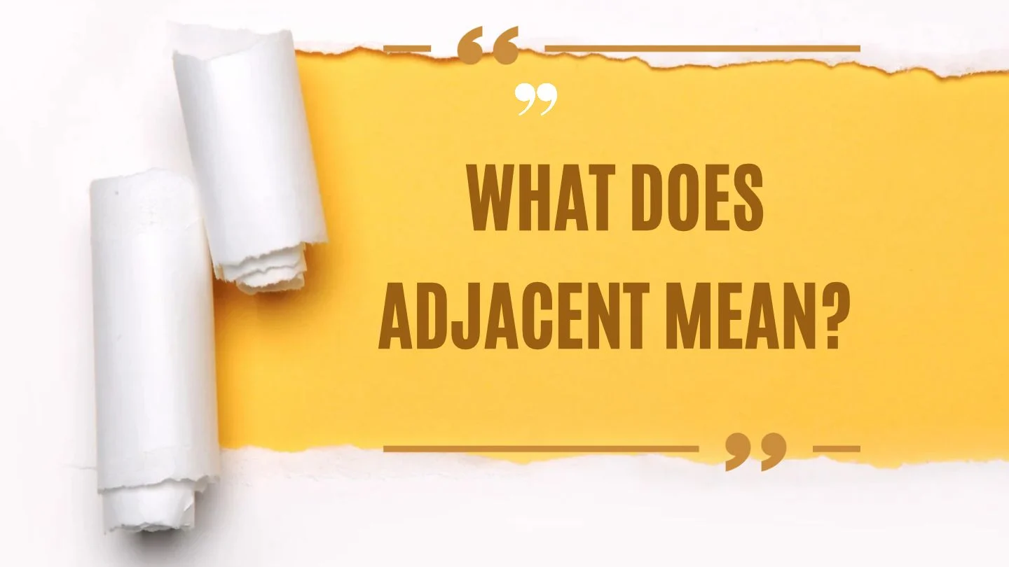 What Does Adjacent Mean?