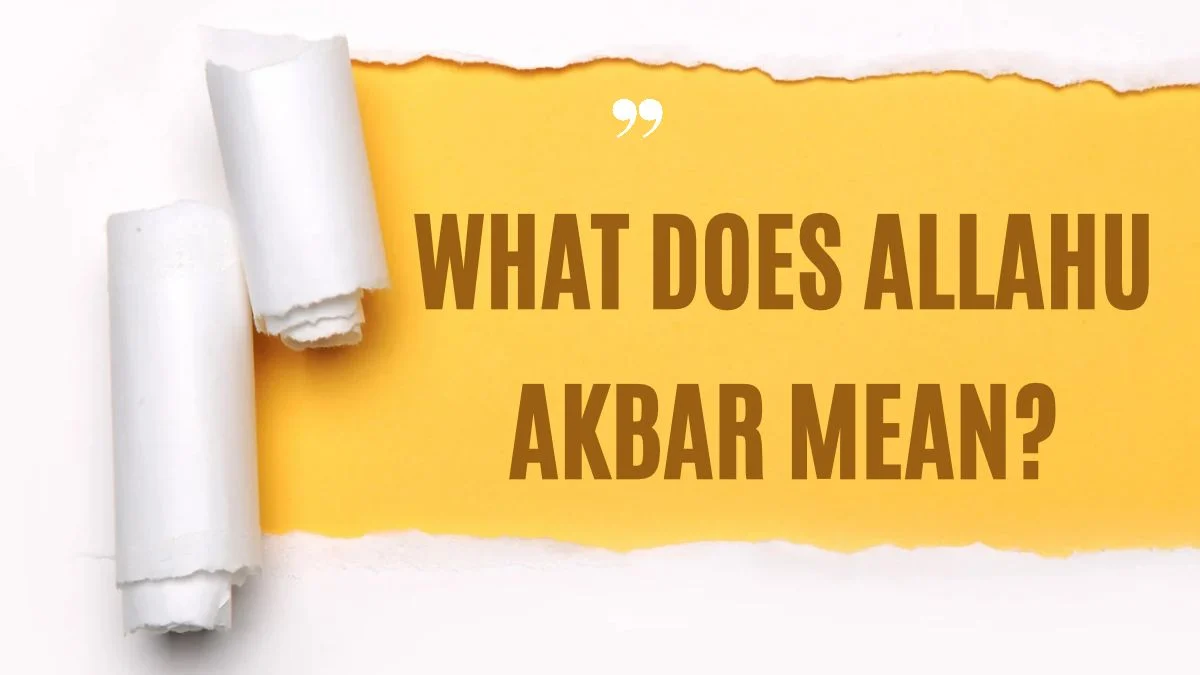 What Does Allahu Akbar Mean? Translation, Meaning