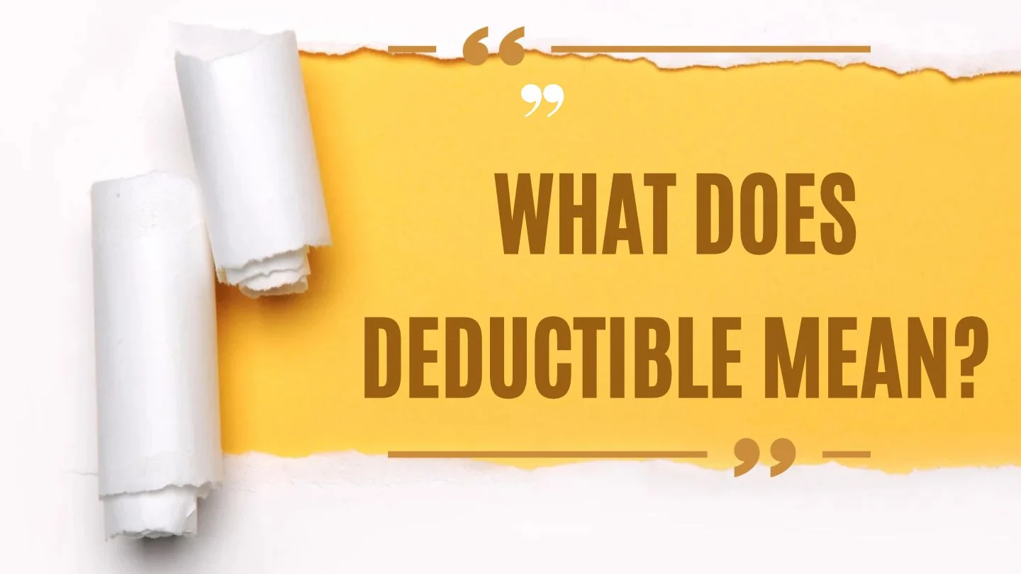 What Does Deductible Mean?