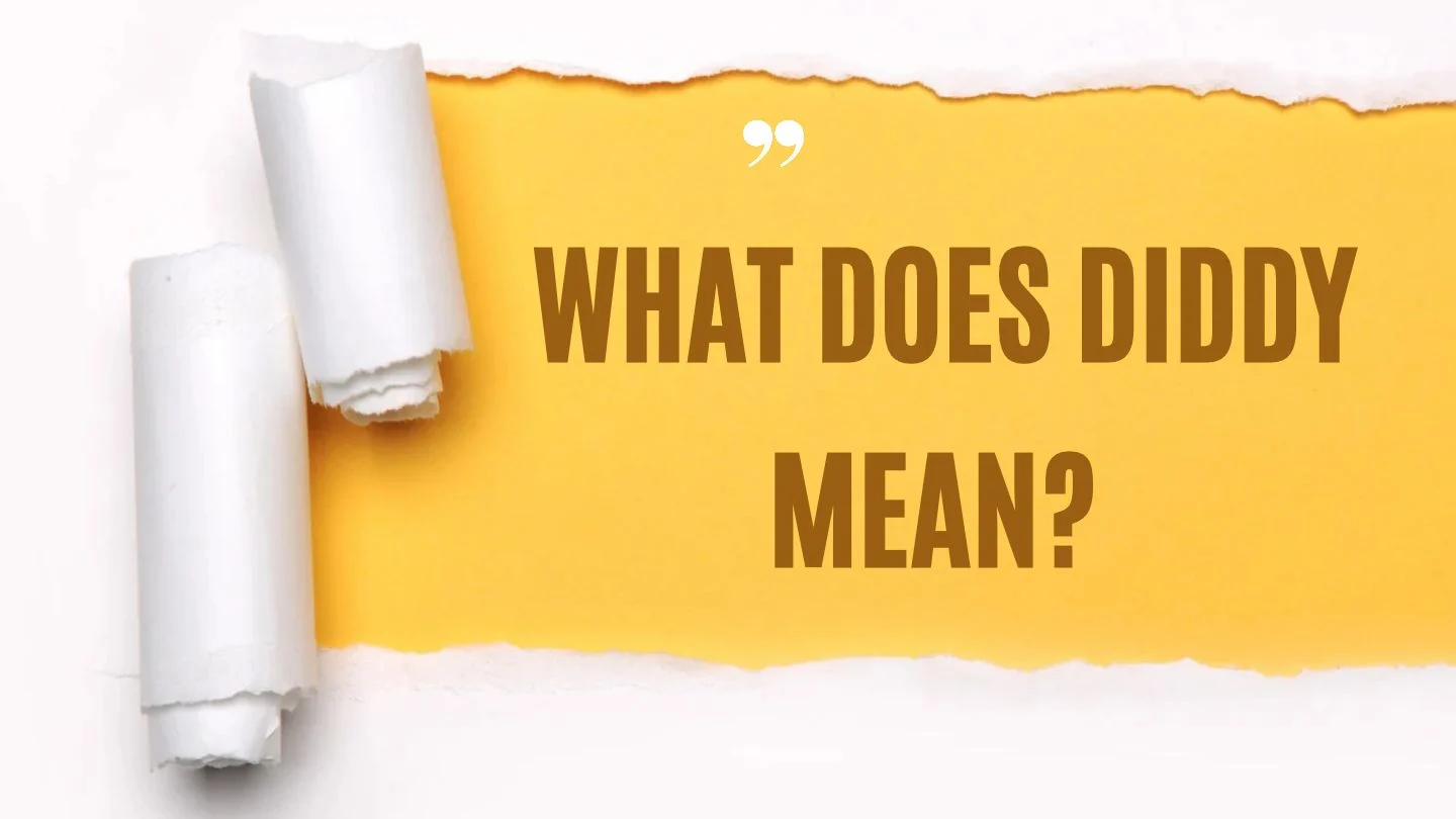 What Does Diddy Mean? Meaning and Social Media Explained