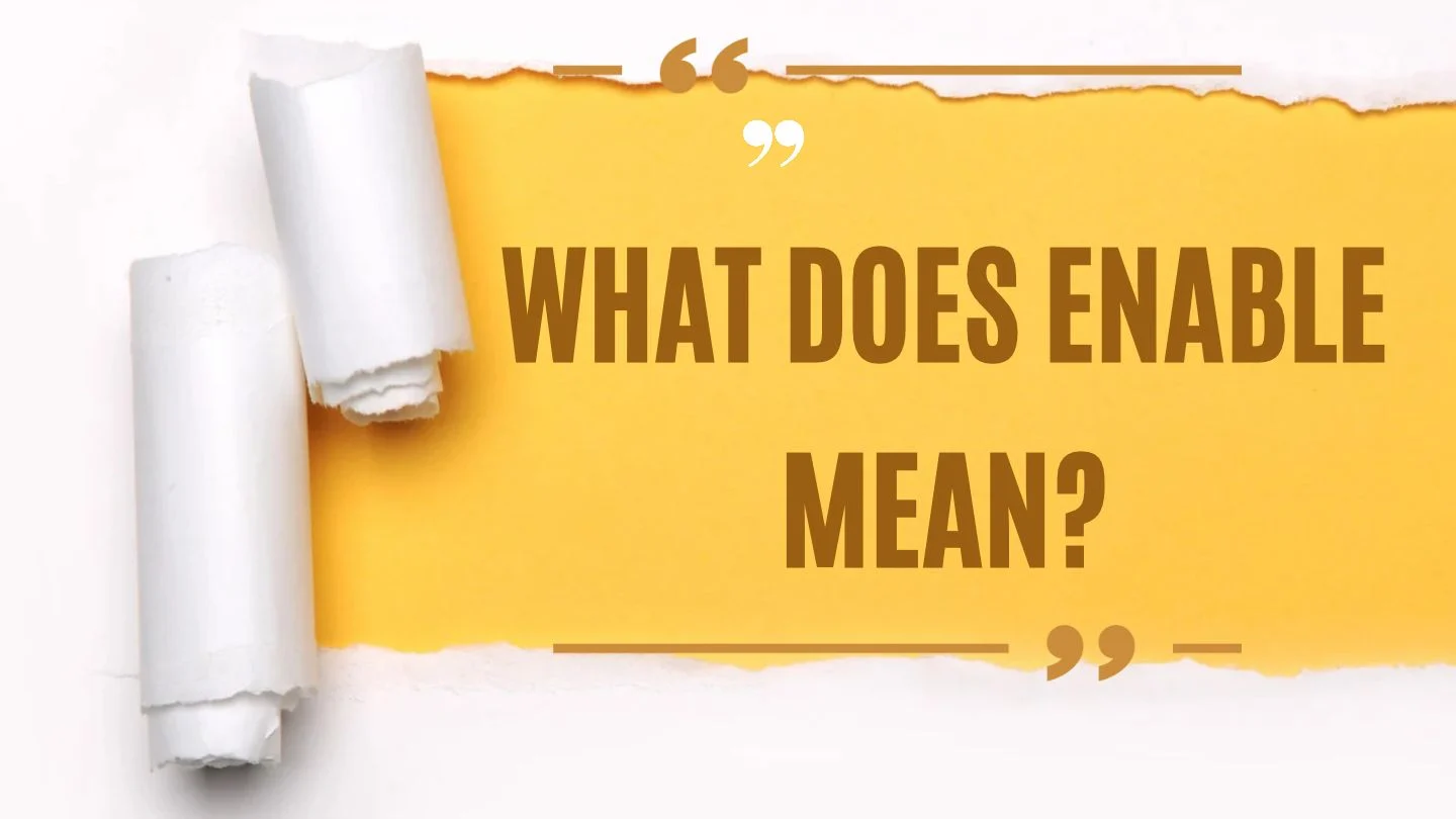 What Does Enable Mean? Definition, Examples & Usage