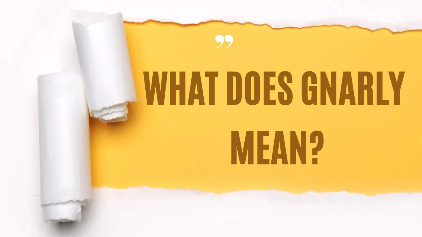 What Does Gnarly Mean? Meaning and Social Media Explained