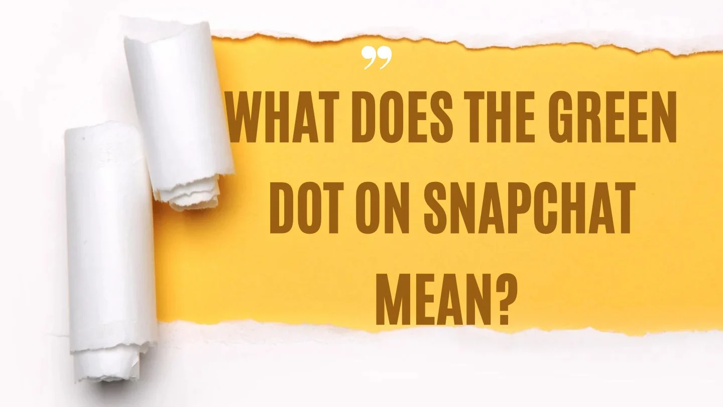 What Does the Green Dot on Snapchat Mean? A Complete Guide