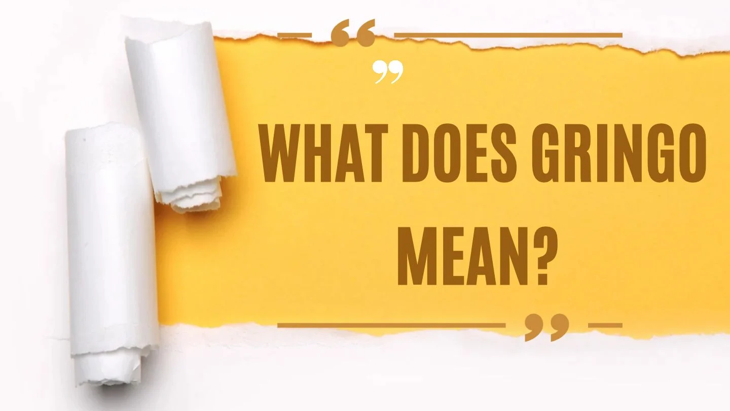 What Does Gringo Mean? Meaning, Usage, and Cultural Context