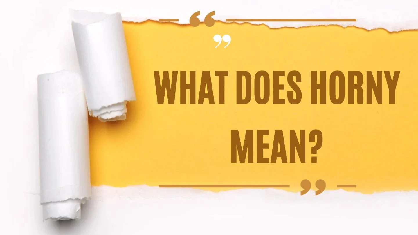 What Does Horny Mean?