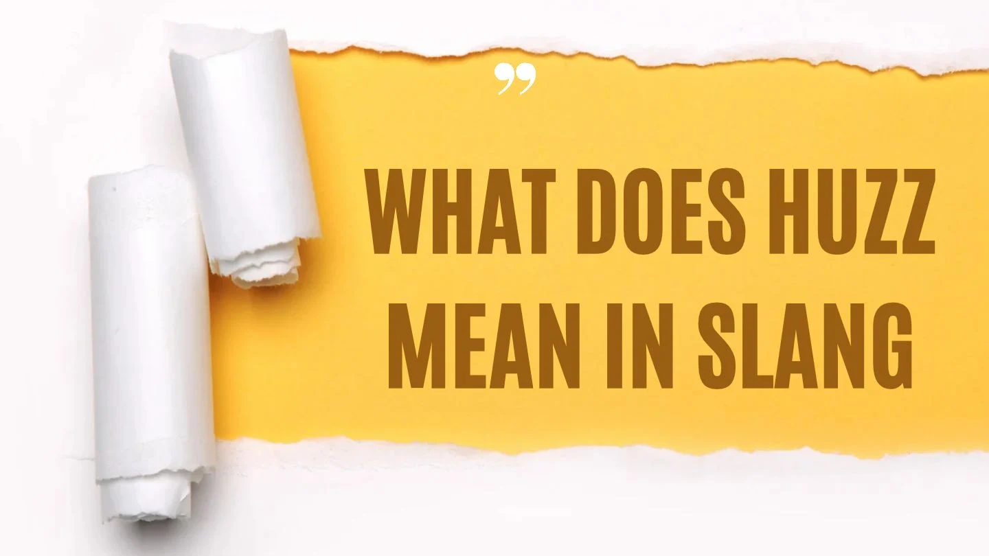 What Does Huzz Mean in Slang?