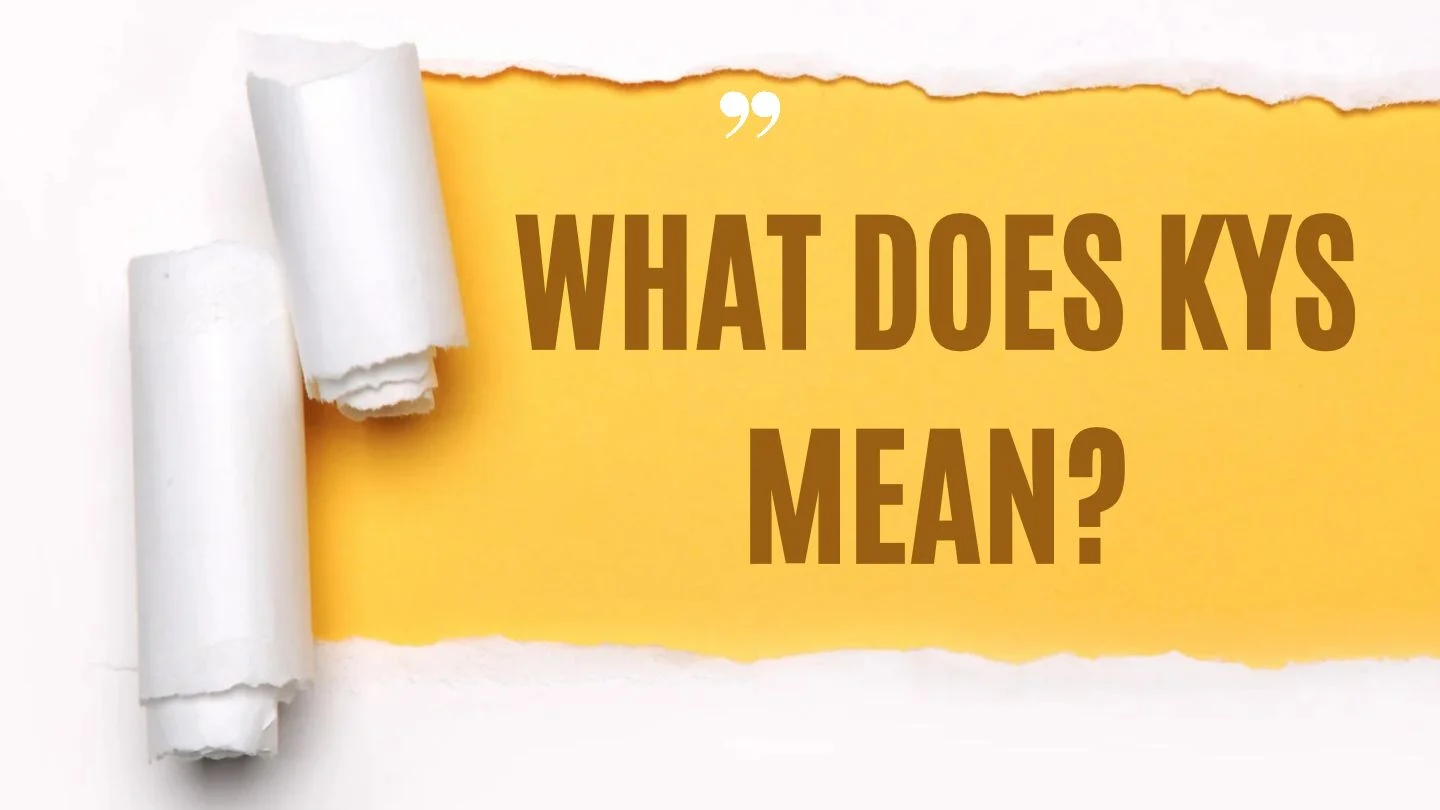 What Does KYS Mean?