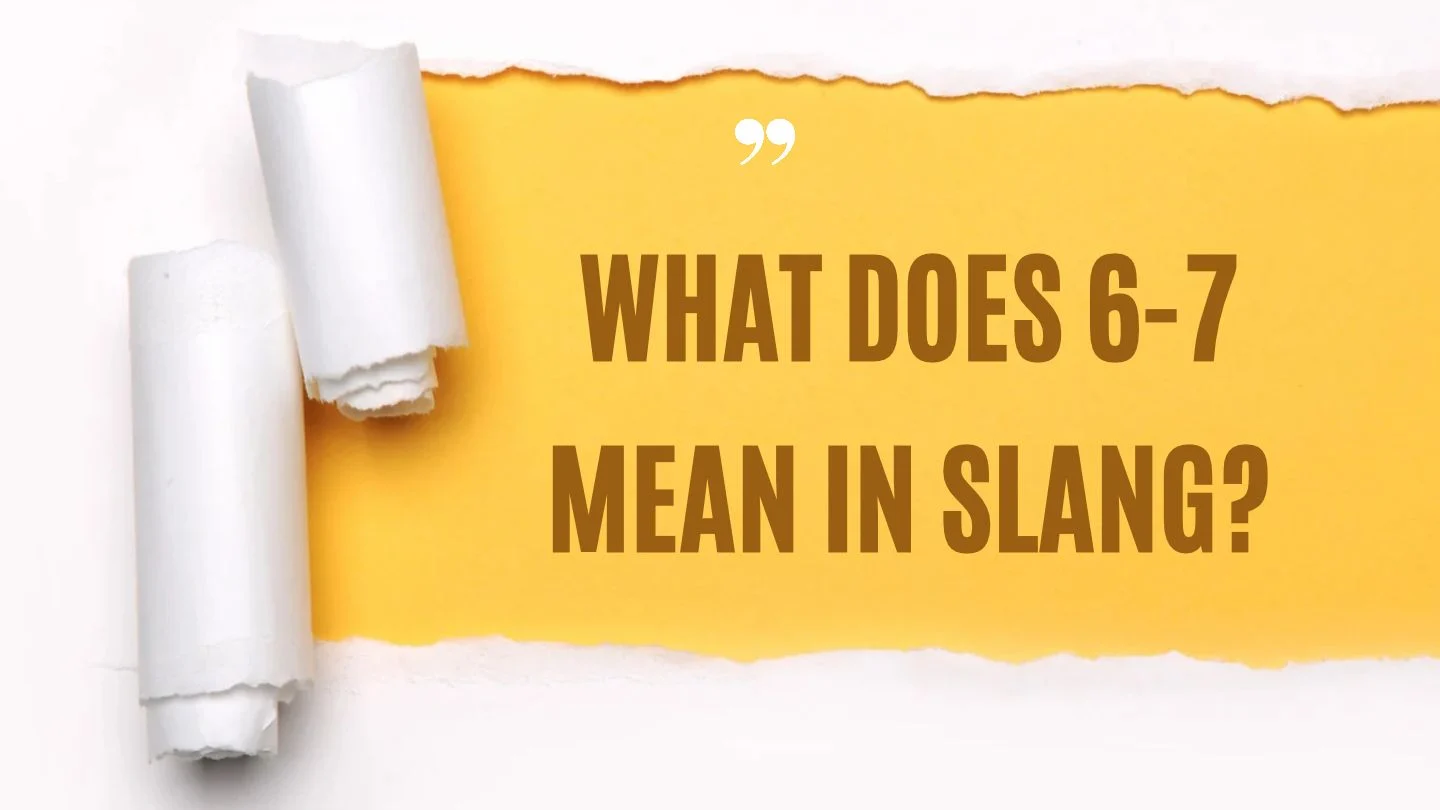 What Does 6-7 Mean in Slang? Meaning & Origin Explained
