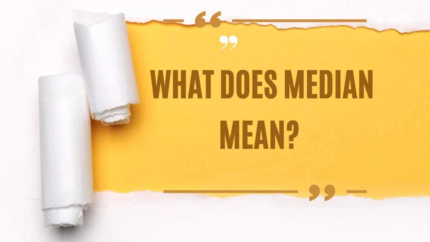 What Does Median Mean?
