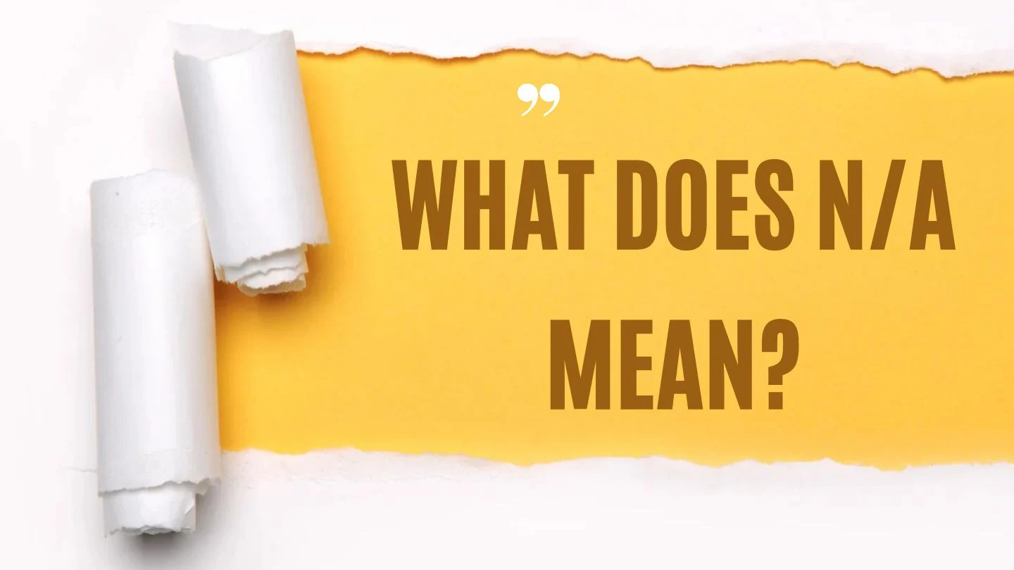 What Does N/A Mean? Definition, Texting & Uses