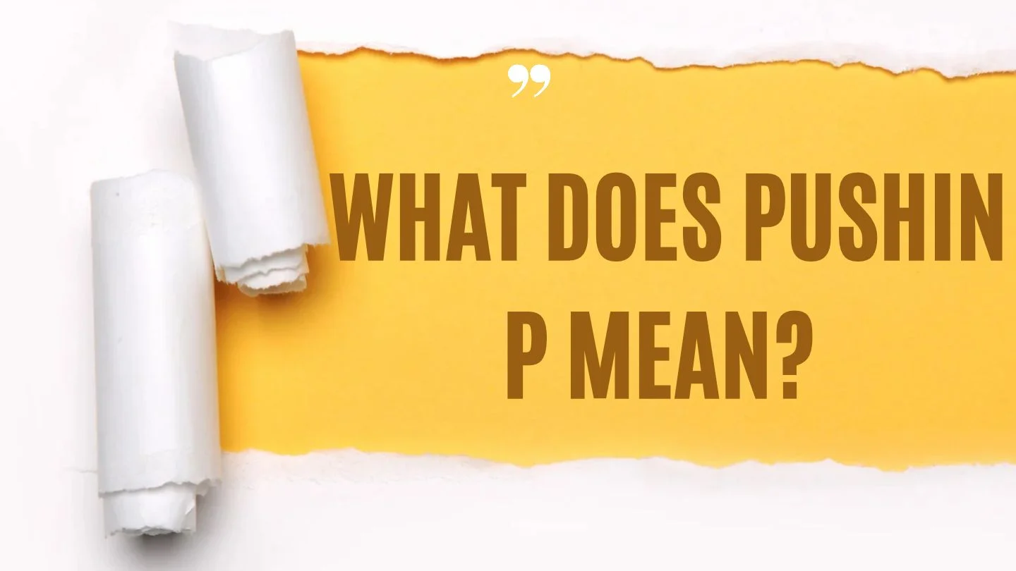 What Does Pushin P Mean?