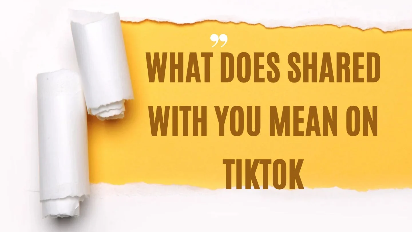 What Does Shared With You Mean on TikTok? (2026 Guide)