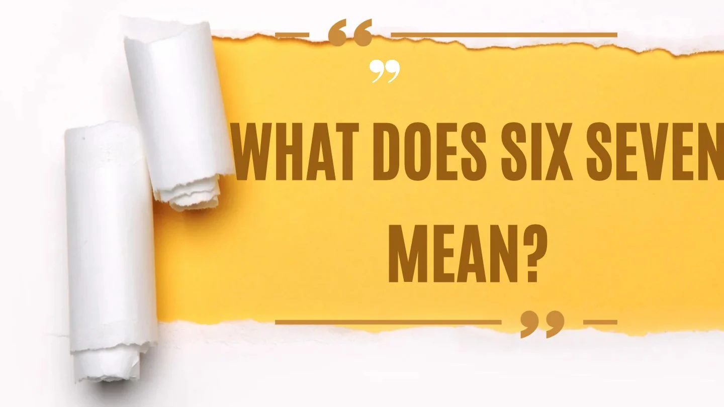 What Does Six Seven Mean?