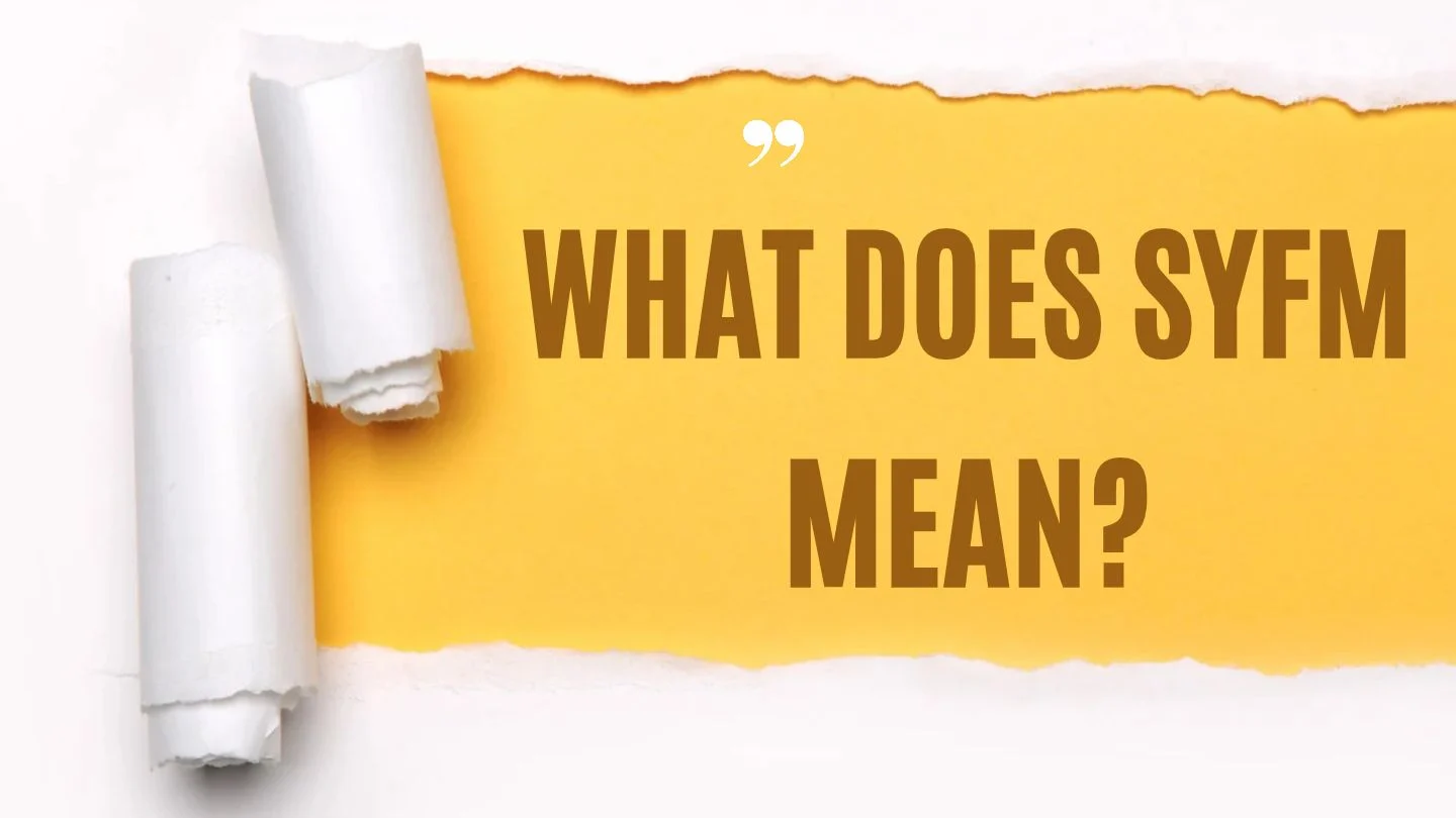 What Does SYFM Mean? Definition Texting & Slang