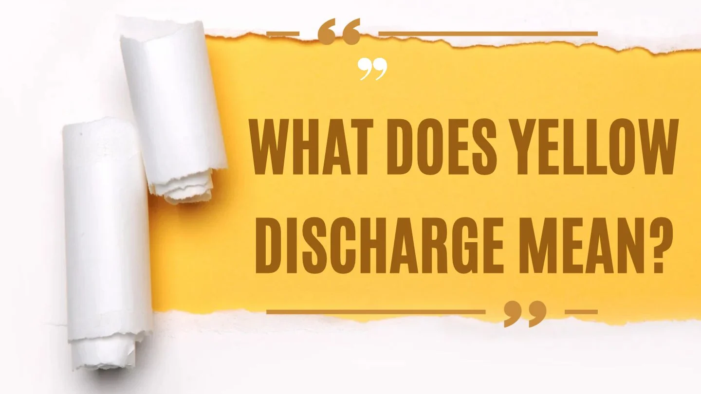 What Does Yellow Discharge Mean?